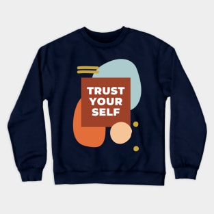 trust your self Crewneck Sweatshirt